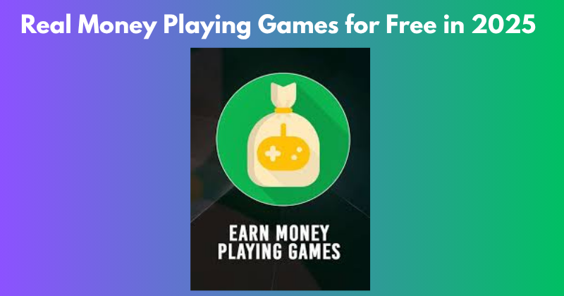 Real Money Playing Games for Free in 2025